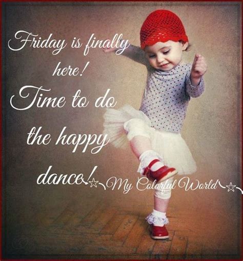 Friday Is Finally Here! Time To Do The Happy Dance friday friday quotes friday images friday pi ...