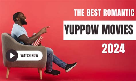 Best 5 Romantic Yuppow Movies: January 2024 Edition