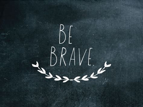 Be Brave Quotes. QuotesGram