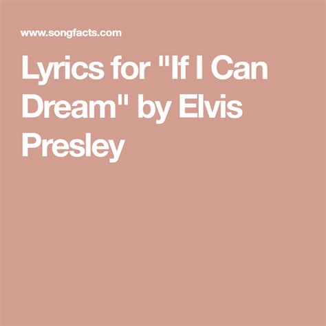 Lyrics for "If I Can Dream" by Elvis Presley If I Can Dream, Elvis Presley, Lyrics, Songs ...