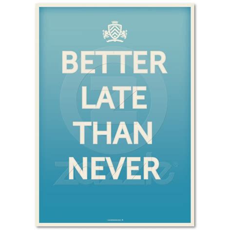 Collection : +27 Better Late Than Never Quotes and Sayings with Images