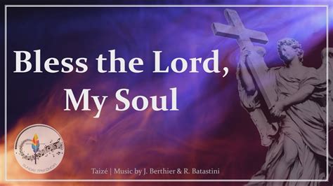 Bless the Lord, My Soul | Taizé Chant | Lent | Praise | Choir w/Lyrics | Sunday 7pm Choir - YouTube