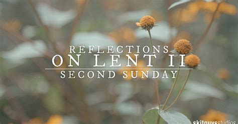 Reflections On Lent II: Second Sunday Of Lent