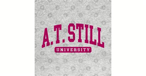 A.T. Still University - At Still University - T-Shirt | TeePublic