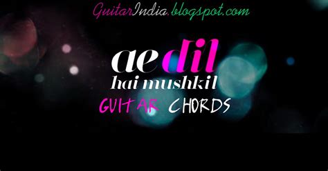 Guitar India: Ae Dil Hai Mushkil Guitar Chords | Arijit Singh | Title Song