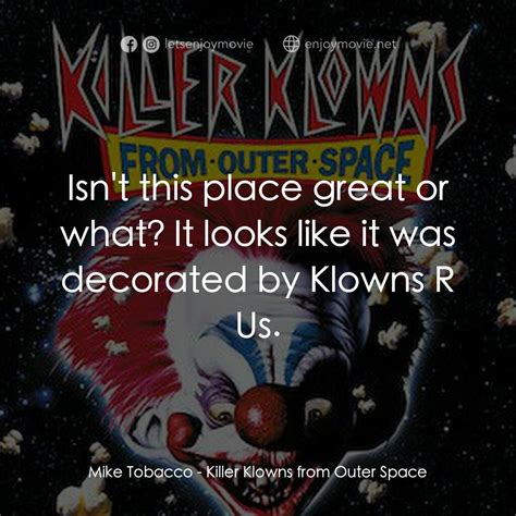 [Killer Klowns from Outer Space - 電影金句] Mike Tobacco: Isn't this place ...