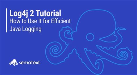 Log4j 2 Configuration Example: Tutorial on How to Use It for Efficient ...