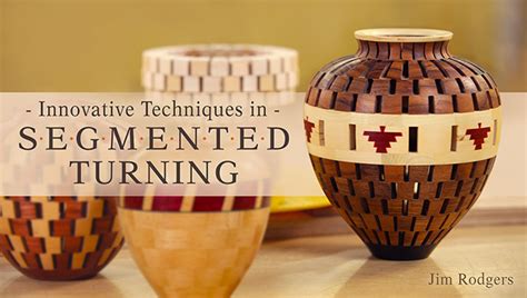 Innovative Techniques in Segmented Turning | Craftsy