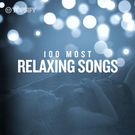 100 Most Relaxing Songs - playlist by Topsify | Spotify