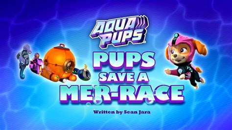 Aqua Pups: Pups Save a Mer-Race | PAW Patrol Wiki | Fandom