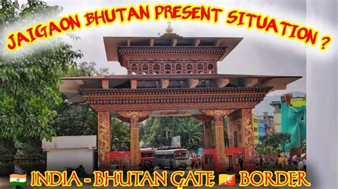 Jaigaon Bhutan Border Present Condition😢 | Bhutan Gate | Bhutan Gate ...