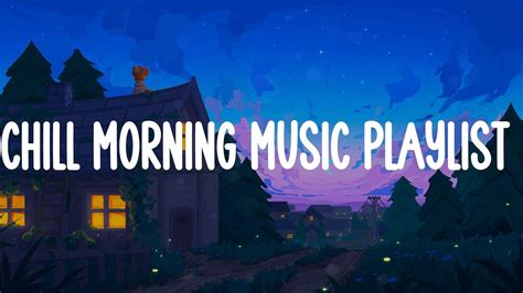 Chill Morning music playlist 🍵 Fresh morning songs to start your day - YouTube