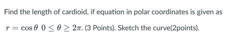 Solved Find the length of cardioid, if equation in polar | Chegg.com