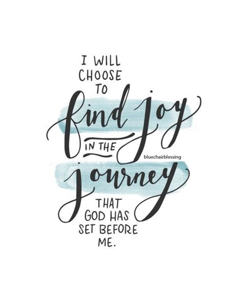 I will choose to find joy in the journey that God has set before me 8 ...