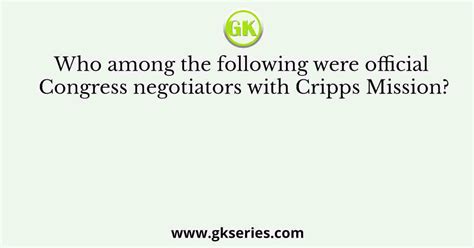 Who among the following were official Congress negotiators with Cripps Mission?