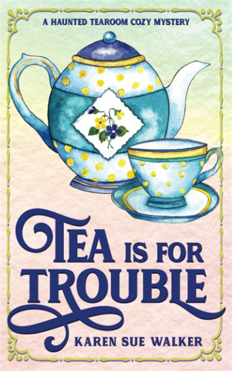 Tea is for Trouble: A Haunted Tearoom Cozy Mystery with Recipes by ...