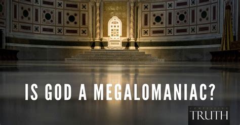 Is God a megalomaniac?