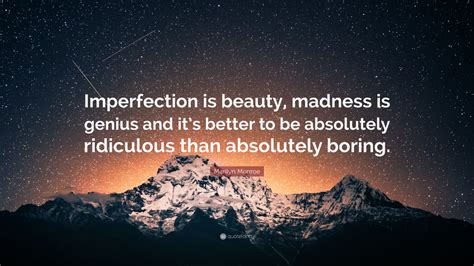 Marilyn Monroe Quote: “Imperfection is beauty, madness is genius and it ...