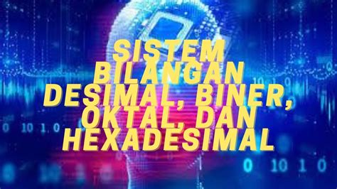 SISTEM BILANGAN DESIMAL, BINER, OKTAL DAN HEXADESIMAL - YouTube