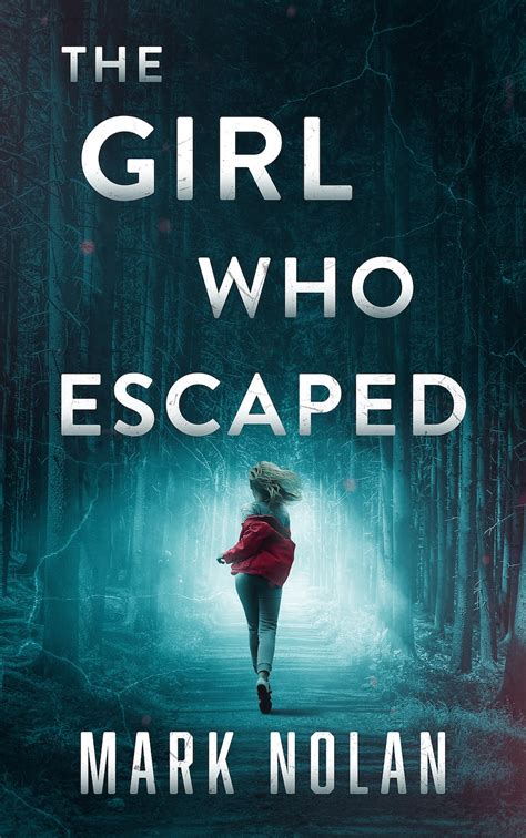 The Girl Who Escaped by Mark Nolan | Goodreads