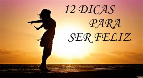 As 12 Dicas Definitivas Para Ser Feliz (a #9 é a melhor)