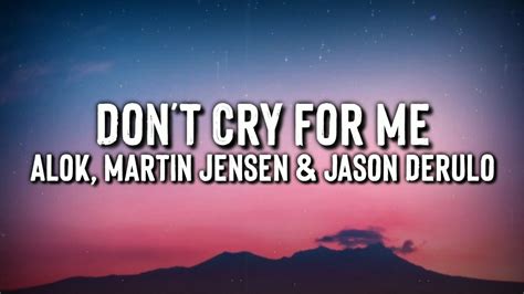 Alok, Martin Jensen & Jason Derulo - Don't Cry For Me (Lyrics Video) - YouTube