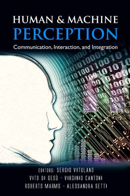 Human And Machine Perception: Communication, Interaction, And Integration by Sergio Vitulano ...