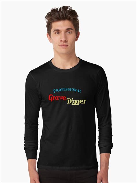 "Professional Grave Digger" Long Sleeve T-Shirt by pjwuebker | Redbubble