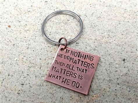 Angel Quote Keychain If Nothing We Do Matters, All That Matters is What ...