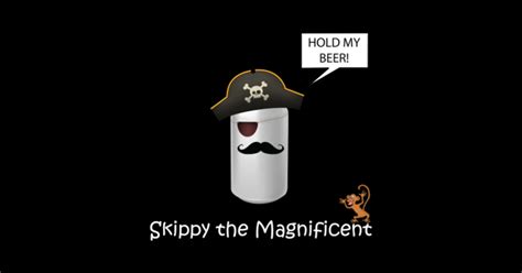 Skippy the Magnificent - Hold My Beer - Skippy - Sticker | TeePublic