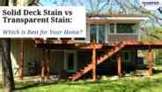 Solid Deck Stain vs Transparent Stain: Which is Best for Your Home?