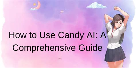 How to Use Candy AI: A Comprehensive Guide