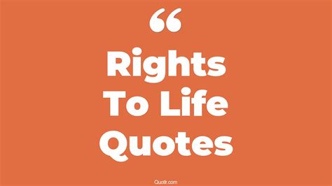 The 35+ Rights To Life Quotes Page 6 - ↑QUOTLR↑