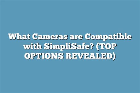 What Cameras are Compatible with SimpliSafe? (TOP OPTIONS REVEALED) – Super Home Pursuits