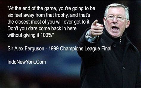 Sir Alex ferguson quote at half time in the 1999 champions league final. | Sir alex ferguson ...