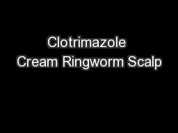 PPT - Closcript Topical Clotrimazole Cream PowerPoint Presentation