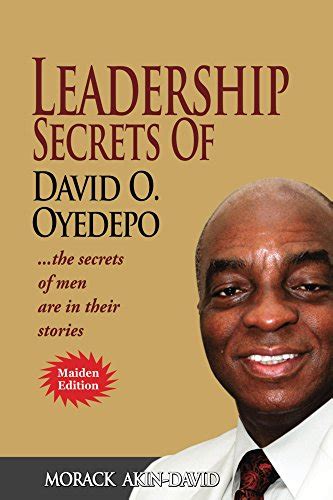 Leadership Secrets of David O, Oyedepo: The Secrets Of Men Are In Their Stories: Morack Akin ...