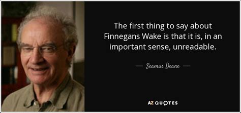 Seamus Deane quote: The first thing to say about Finnegans Wake is that...