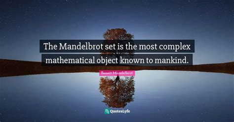 The Mandelbrot set is the most complex mathematical object known to ma ...