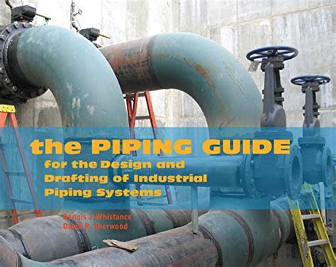 The Piping Guide: For the Design and Drafting of Industrial Piping Systems - Whistance, Dennis J ...