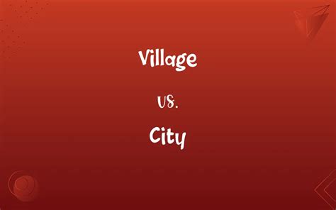 Village vs. City: What’s the Difference?