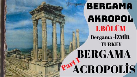 BERGAMA AKROPOL -1.BÖLÜM -BERGAMA ACROPOLİS - PART 1 - Bergama - İZMİR ...