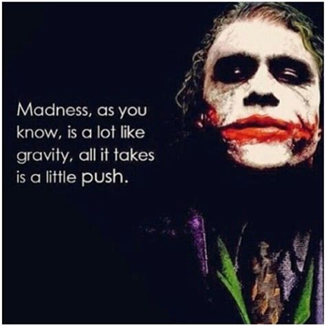 Madness as you know, is a lot like gravity, all it takes is a little ...