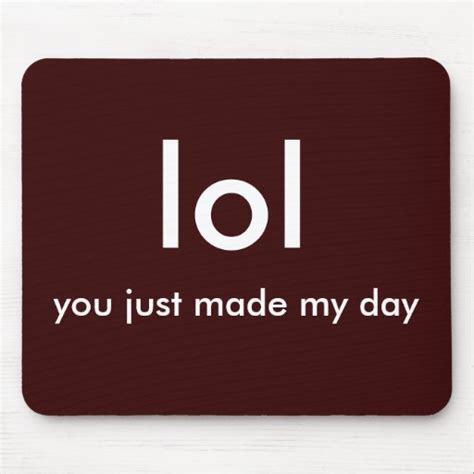 lol, you just made my day! mouse pad | Zazzle