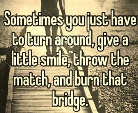 Burning bridges | Quotes & phrases | Pinterest | Bridges and Burning bridges