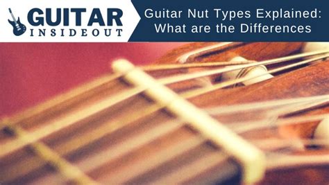 Guitar Nut Types Explained: What are the Differences - Guitar Inside Out