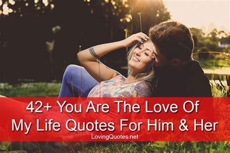 42+ You Are The Love Of My Life Quotes For Him & Her - Love Quotes & Sayings With Images