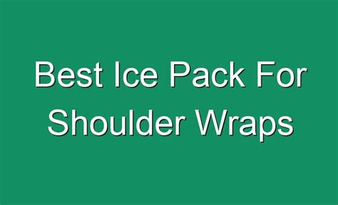 Best Ice Pack For Shoulder Wraps