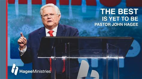 Pastor John Hagee - "The Best is Yet to Be" - - Bible Portal