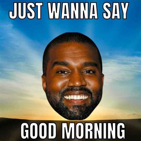 Best Kanye Memes - 15 Funny And Relatable Memes About Ye | Kanye memes, Good morning meme, Kanye ...